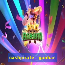 cashpirate. ganhar dinheiro jogando